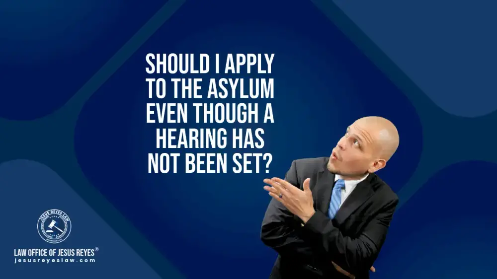 Should I apply to the Asylum even though a hearing has not been set?
