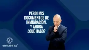 Perdí mis documentos de inmigración. Y ahora ¿Qué hago?