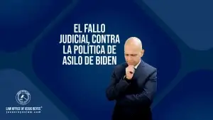 El fallo judicial contra la política de asilo de Biden