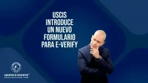 USCIS introduce un nuevo formulario para E-Verify