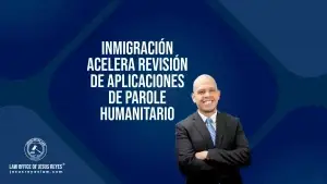 Inmigración acelera revisión de aplicaciones de Parole Humanitario