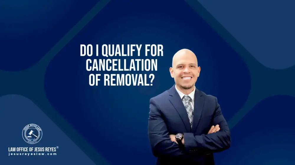 Do I qualify for cancellation of removal?