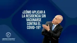 ¿Cómo aplicar a la residencia sin vacunarse contra el Covid-19?