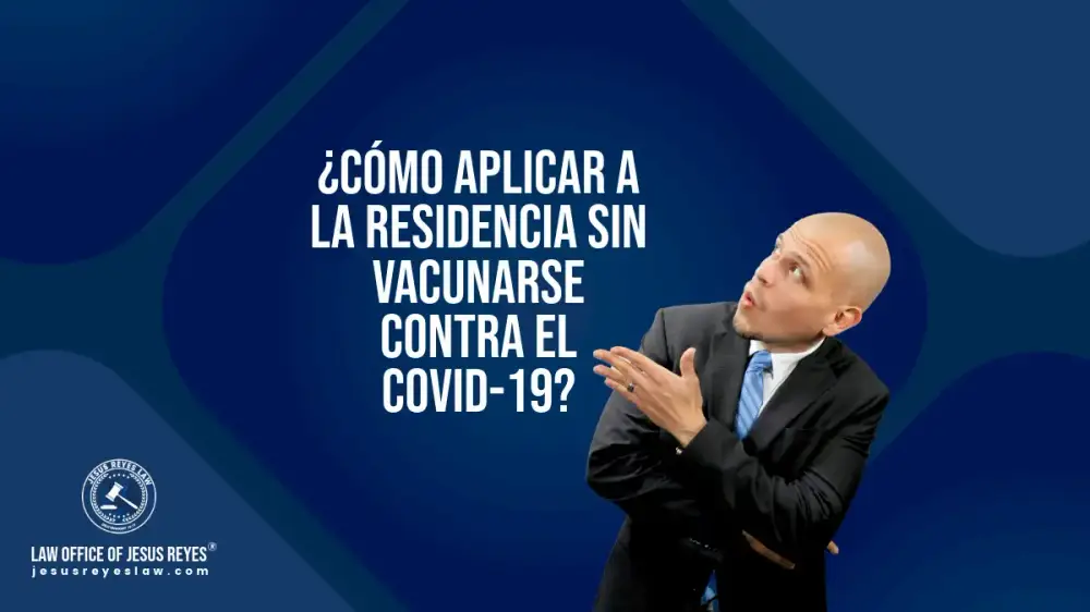 ¿Cómo aplicar a la residencia sin vacunarse contra el Covid-19?