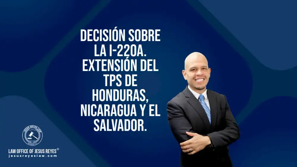 Decisión sobre la I-220A. Extensión del TPS de Honduras, Nicaragua y EL Salvador.
