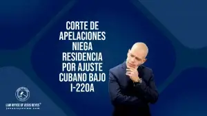 Corte de Apelaciones niega residencia por ajuste cubano bajo I-220A