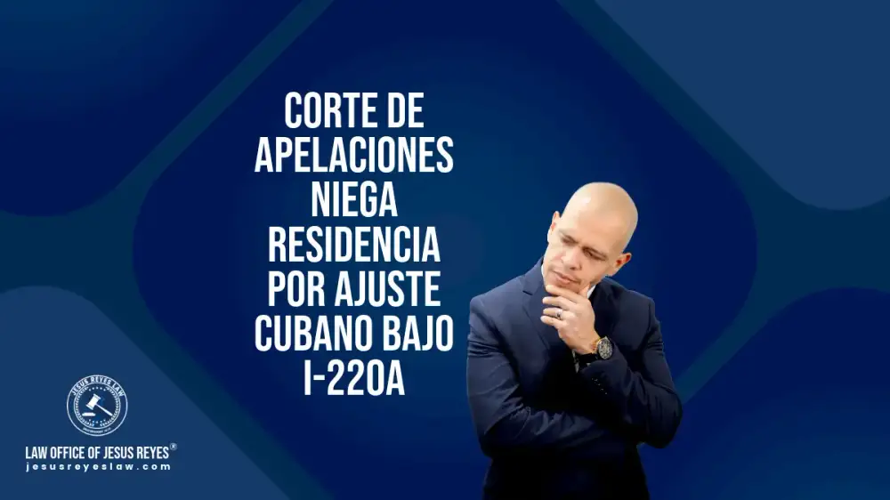 Corte de Apelaciones niega residencia por ajuste cubano bajo I-220A