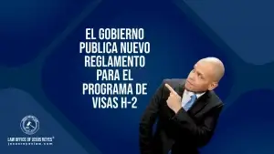 El Gobierno Publica Nuevo Reglamento para el Programa de Visas H-2