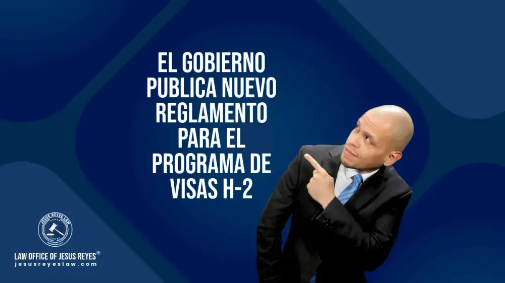 El Gobierno Publica Nuevo Reglamento para el Programa de Visas H-2