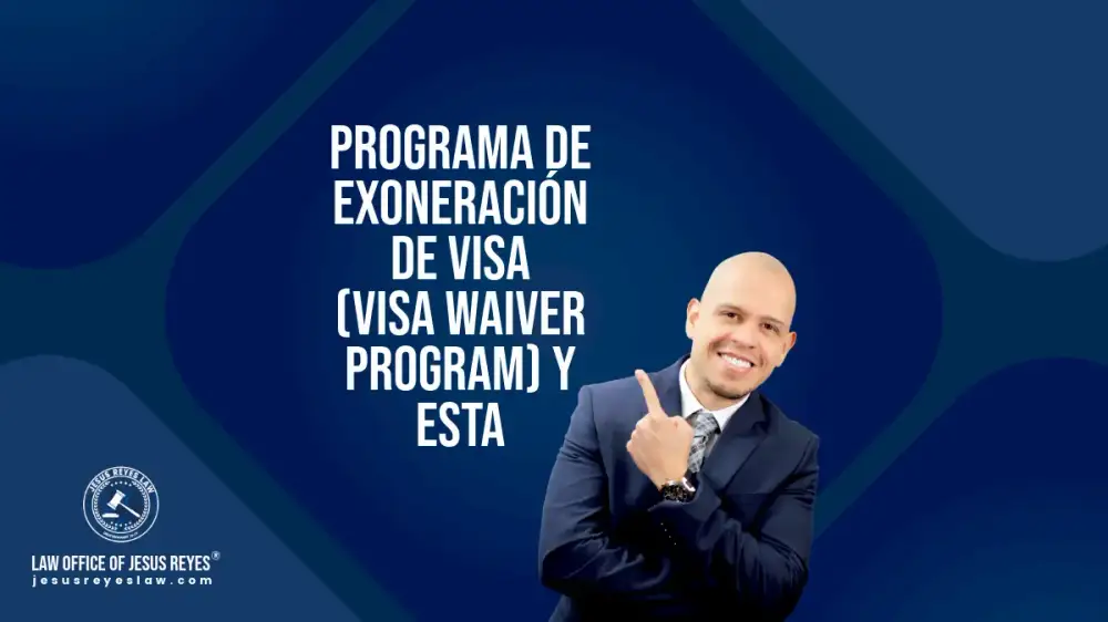 Programa de Exoneración de Visa (Visa Waiver Program) y ESTA