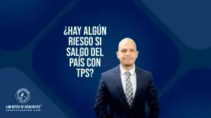 ¿Hay algún riesgo si salgo del país con TPS?