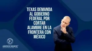 Texas Demanda al Gobierno Federal por Cortar Alambre en la Frontera con México