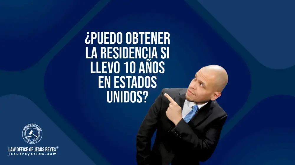 ¿Puedo obtener la residencia si llevo 10 años en Estados Unidos?