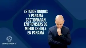 Estados Unidos y Panamá gestionarán entrevistas de miedo creíble en Panamá