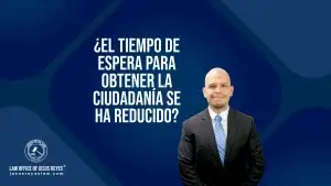 ¿El tiempo de espera para obtener la ciudadanía se ha reducido?