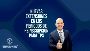 Nuevas Extensiones en los Períodos de Reinscripción para TPS
