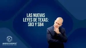 Las Nuevas Leyes de Texas: SB3 & SB4
