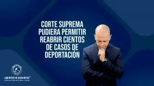 Corte Suprema pudiera permitir reabrir cientos de casos de deportación