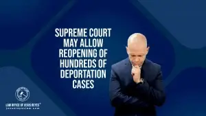 Supreme Court may allow reopening of hundreds of deportation cases