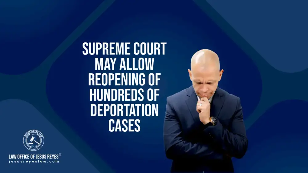 Supreme Court may allow reopening of hundreds of deportation cases