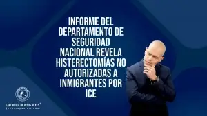 Informe del Departamento de Seguridad Nacional revela Histerectomías No Autorizadas a Inmigrantes por ICE