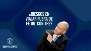 ¿Riesgos en viajar fuera de EE.UU. con TPS?