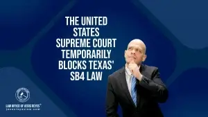 The United States Supreme Court Temporarily Blocks Texas' SB4 Law