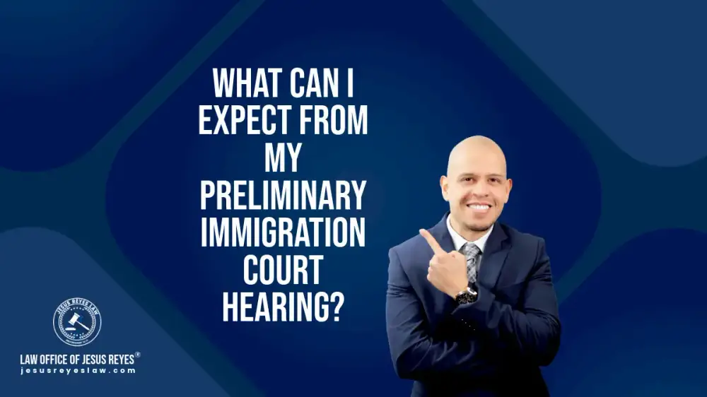 What can I expect from my preliminary immigration court hearing?