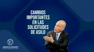 Cambios importantes en las solicitudes de Asilo