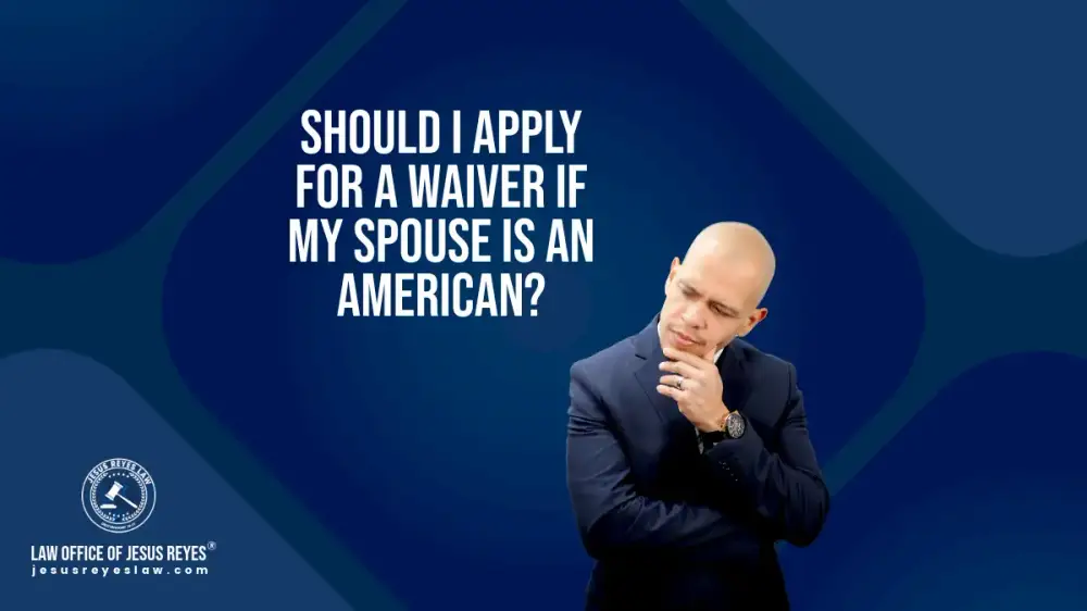 Should I apply for a waiver if my spouse is an American?