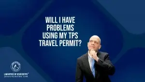 Will I have problems using my TPS travel permit?