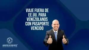 Viaje fuera de EE.UU. para venezolanos con pasaporte vencido