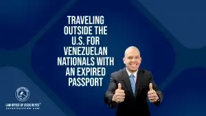 Traveling outside the U.S. for Venezuelan Nationals with an expired passport