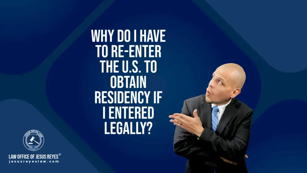 Why do I have to re-enter the U.S. to obtain residency if I entered legally?