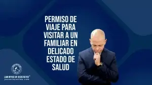 Permiso de viaje para visitar a un familiar en delicado estado de salud.