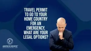 Travel permit to go to your home country for an emergency, what are your legal options?