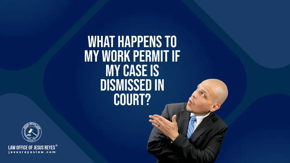 What happens to my work permit if my case is dismissed in court?
