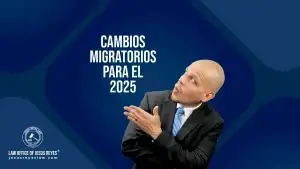 Cambios migratorios en 2025: Lo que debe saber.
