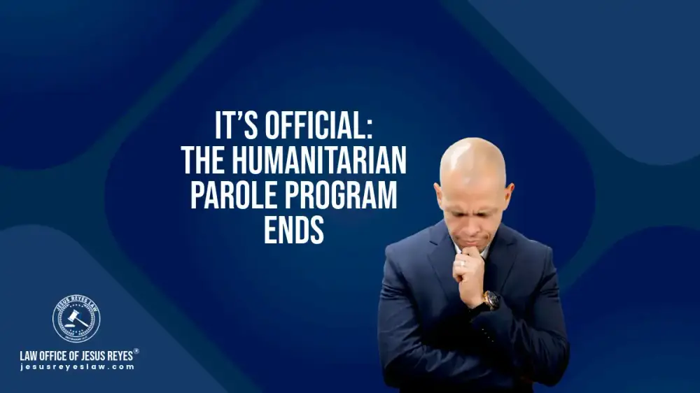 It’s Official: The Humanitarian Parole Program Ends