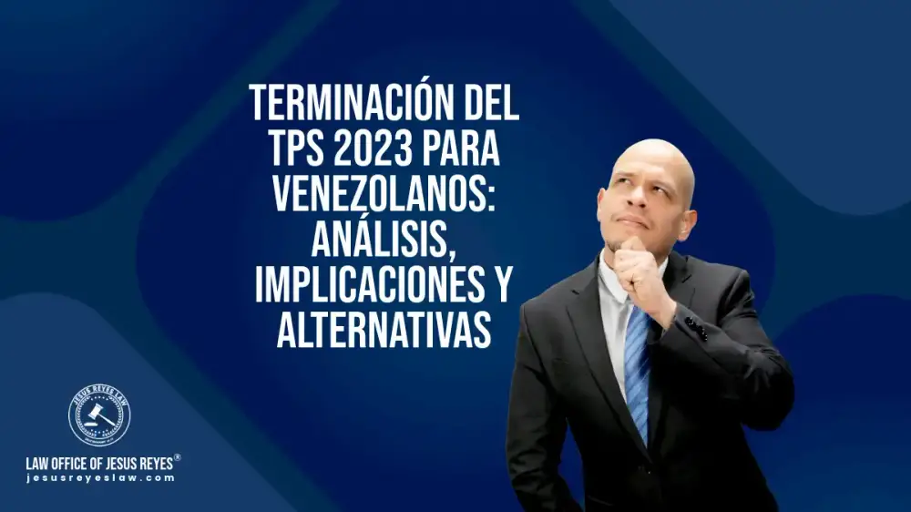 Terminación del TPS 2023 para Venezolanos: Análisis, Implicaciones y Alternativas