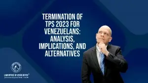Termination of TPS 2023 for Venezuelans: Analysis, Implications, and Alternatives