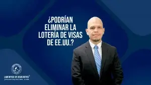 ¿Podrían eliminar la Lotería de Visas de EE.UU.?