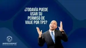 ¿Todavía puede usar su permiso de viaje por TPS?