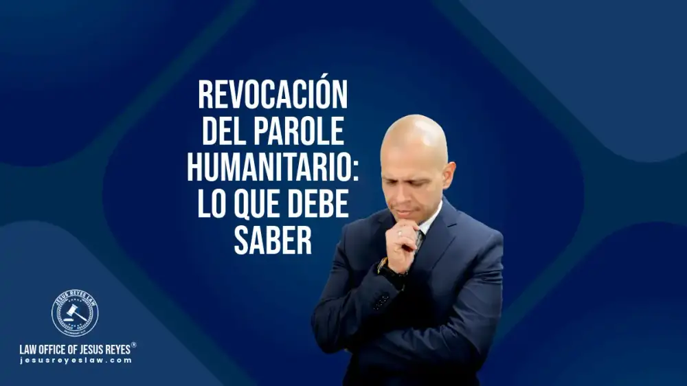 Revocación del Parole Humanitario: Lo que debe saber.