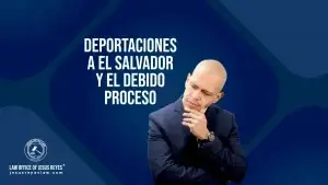 Deportaciones a El Salvador y el debido proceso
