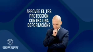 ¿Provee el TPS protección contra una deportación?