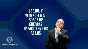 ¿EE.UU. y Venezuela al borde de guerra? Impacto en los asilos
