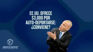EE.UU. ofrece $3,000 por auto-deportarse: ¿Conviene?