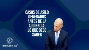 Casos de asilo denegados antes de la audiencia: lo que debe saber