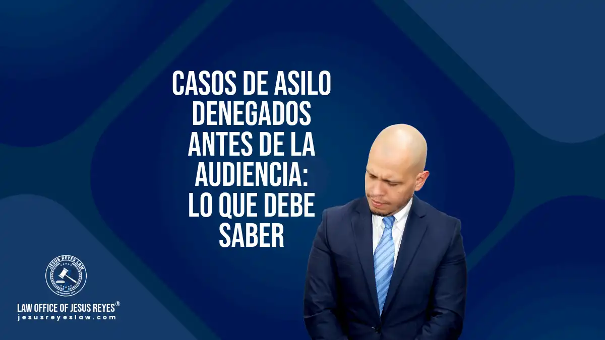 Casos de asilo denegados antes de la audiencia: lo que debe saber